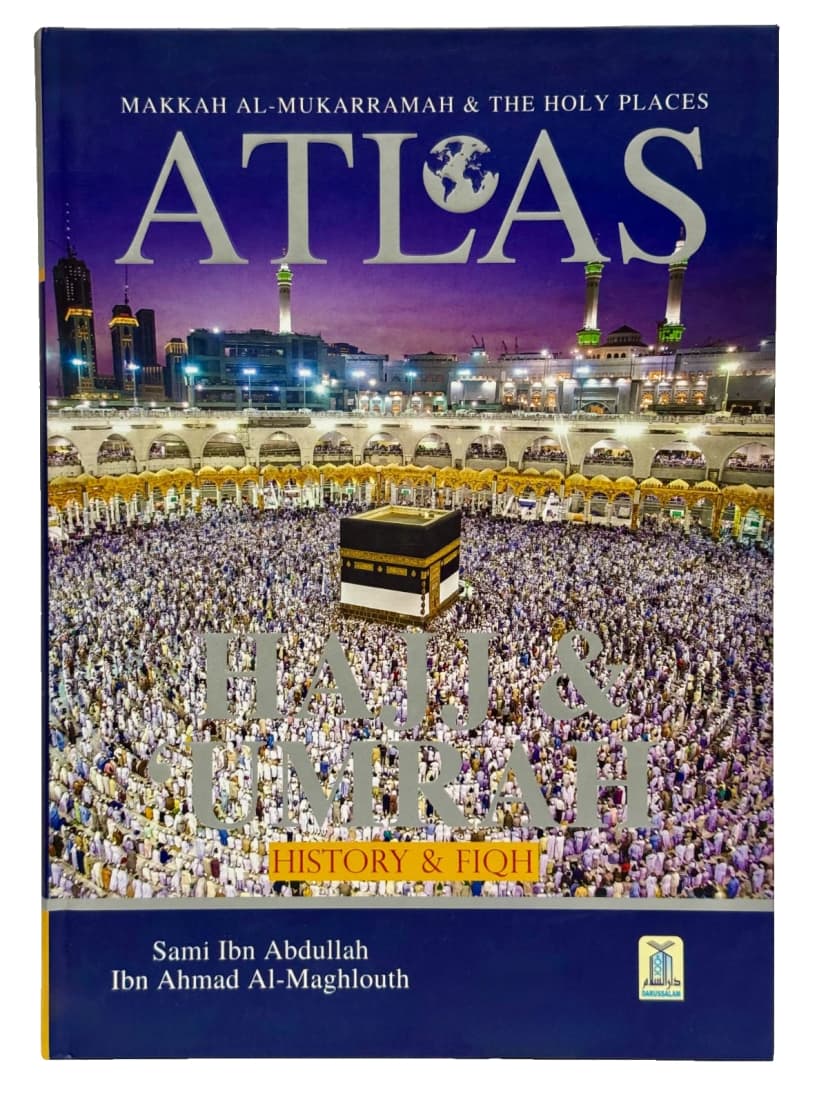 Atlas of Hajj & Umrah: History & Fiqh — Darussalam Hardcover