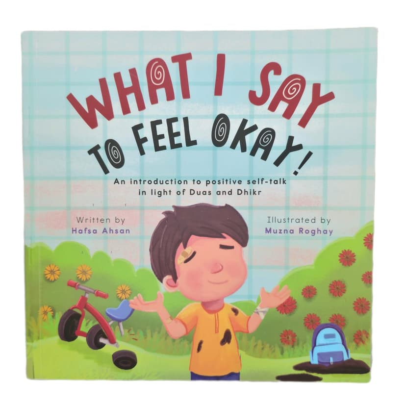 What I Say To Feel Okay - Islamic dua and dhikr book for kids - Muslim children’s book about emotions - Islamic self-regulation book for children